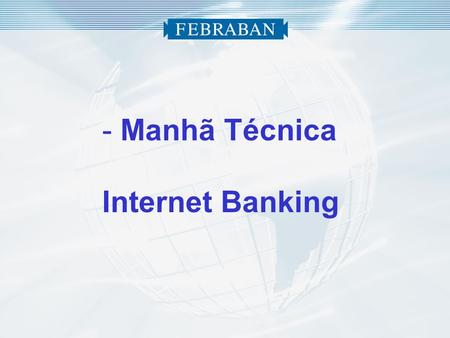Manhã Técnica Internet Banking.