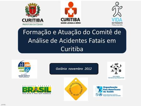 Formação e Atuação do Comitê de Análise de Acidentes Fatais em Curitiba Goiânia novembro 2012 JC-M12.