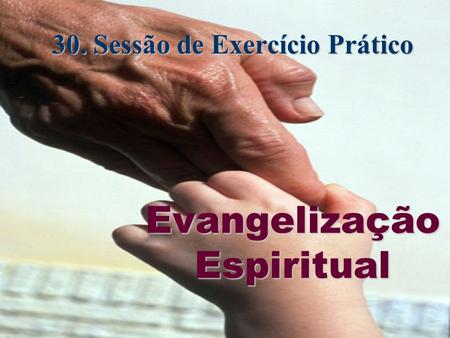 30. Sessão de Exercício Prático Evangelização Espiritual.