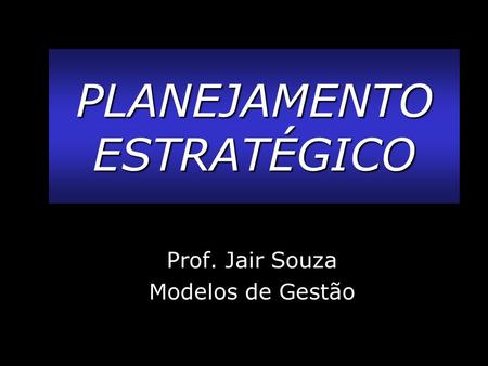 Prof. Jair Souza Modelos de Gestão