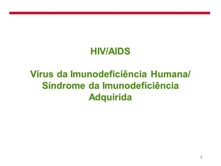 3/25/2017 HIV/AIDS Vírus da Imunodeficiência Humana/ Síndrome da Imunodeficiência Adquirida.