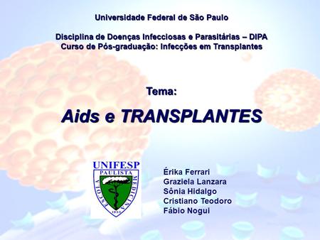 Aids e TRANSPLANTES Tema: Universidade Federal de São Paulo