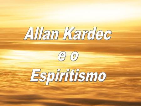 Allan Kardec e o Espiritismo.