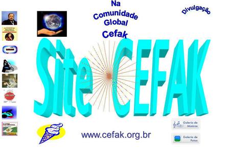 Divulgação Na Comunidade Global Cefak Site CEFAK www.cefak.org.br.