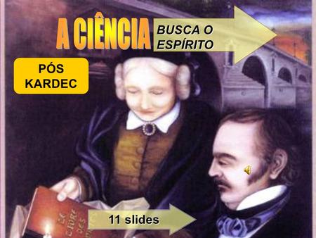 BUSCA O ESPÍRITO A CIÊNCIA PÓS KARDEC 11 slides.
