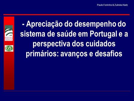 - Apreciação do desempenho do sistema de saúde em Portugal e a perspectiva dos cuidados primários: avanços e desafios.