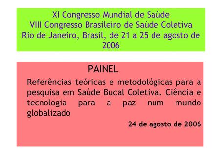 XI Congresso Mundial de Saúde VIII Congresso Brasileiro de Saúde Coletiva Rio de Janeiro, Brasil, de 21 a 25 de agosto de 2006 PAINEL Referências teóricas.