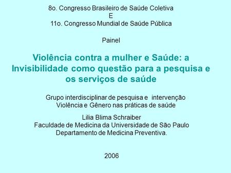 Lilia Blima Schraiber Faculdade de Medicina da Universidade de São Paulo Departamento de Medicina Preventiva. 2006 8o. Congresso Brasileiro de Saúde Coletiva.