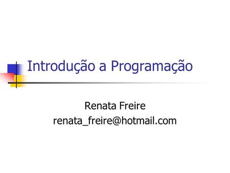 Introdução a Programação Renata Freire