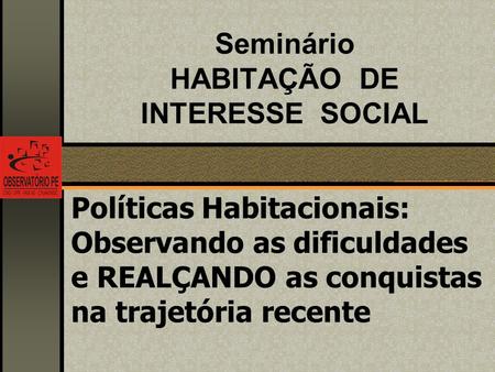 Seminário HABITAÇÃO DE INTERESSE SOCIAL