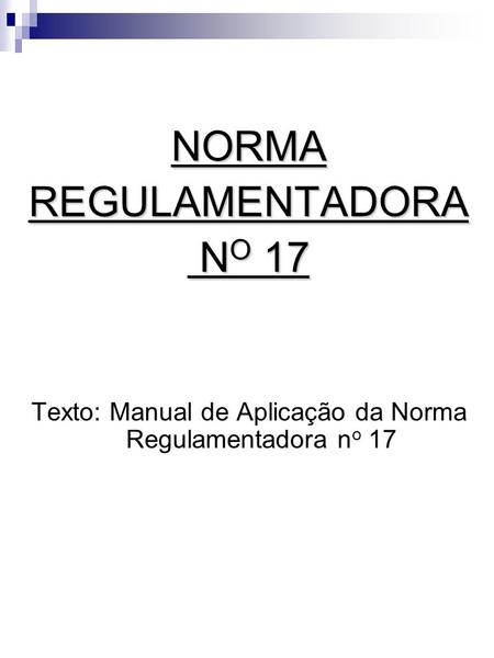 Texto: Manual de Aplicação da Norma Regulamentadora no 17