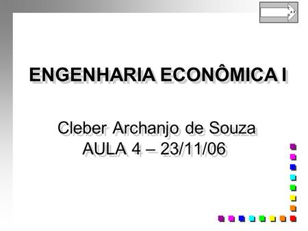 Cleber Archanjo de Souza AULA 4 – 23/11/06 ENGENHARIA ECONÔMICA I.