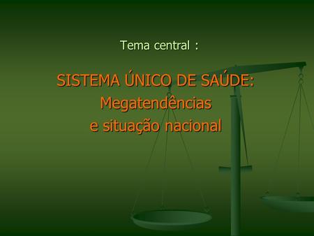 Tema central : SISTEMA ÚNICO DE SAÚDE: Megatendências e situação nacional.