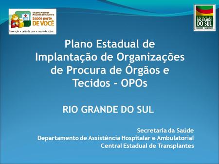 Secretaria da Saúde Departamento de Assistência Hospitalar e Ambulatorial Central Estadual de Transplantes Plano Estadual de Implantação de Organizações.