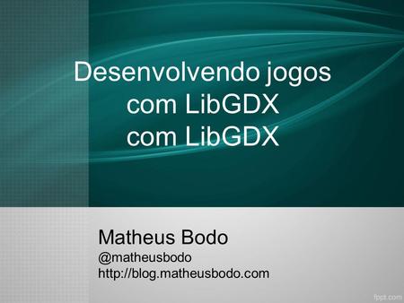 Desenvolvendo jogos com LibGDX com LibGDX