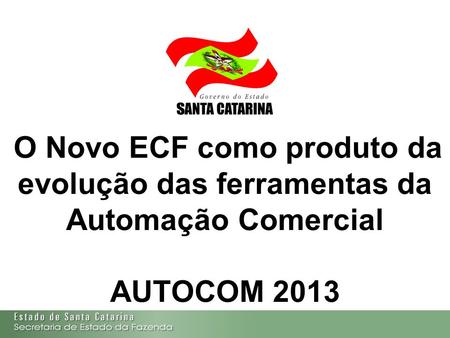 O Novo ECF como produto da evolução das ferramentas da Automação Comercial AUTOCOM 2013.