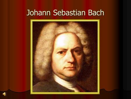 Johann Sebastian Bach. Biografia Bach nasceu em Eisenach Alemanha do norte, 21 de Março de 1685 no seio de uma família de músicos. A mãe morreu quando.