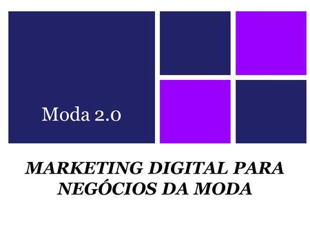 MARKETING DIGITAL PARA NEGÓCIOS DA MODA Moda 2.0.