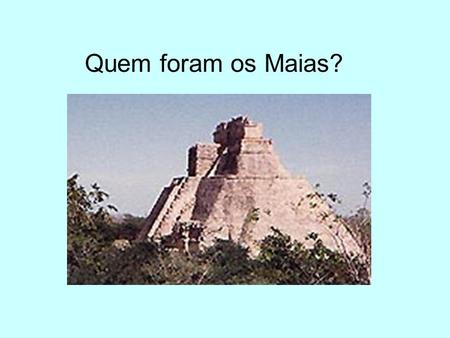 Quem foram os Maias?.