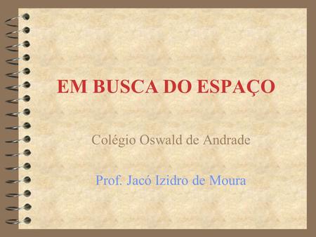 Colégio Oswald de Andrade Prof. Jacó Izidro de Moura