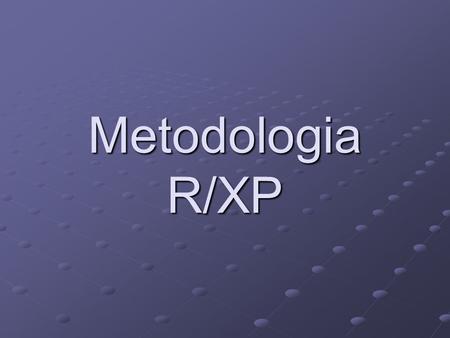 Metodologia R/XP.