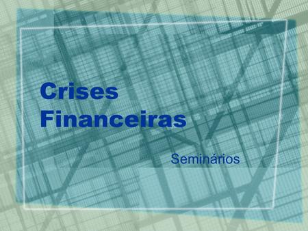 Crises Financeiras Seminários.