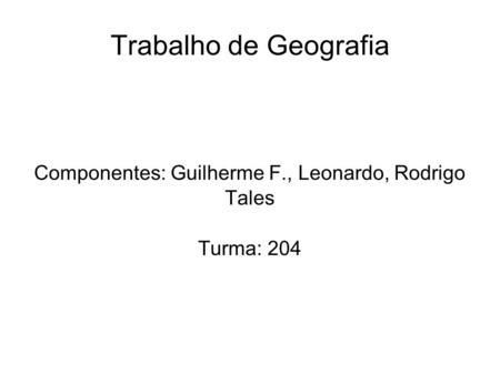 Componentes: Guilherme F., Leonardo, Rodrigo Tales Turma: 204