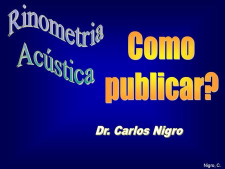 Rinometria Acústica Como publicar? ASTM cças pos A0 Dr. Carlos Nigro.