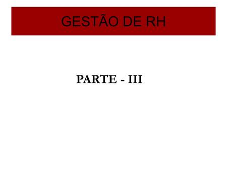 GESTÃO DE RH PARTE - III.