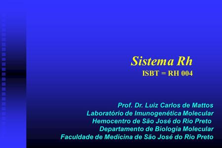 Sistema Rh ISBT = RH 004 Prof. Dr. Luiz Carlos de Mattos