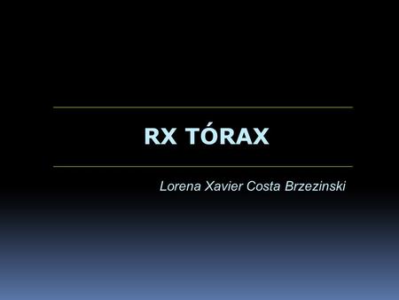 RX TÓRAX Lorena Xavier Costa Brzezinski.