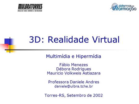 3D: Realidade Virtual Multimídia e Hipermídia Fábio Menezes