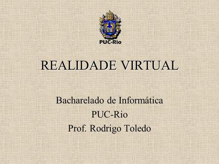 Bacharelado de Informática PUC-Rio Prof. Rodrigo Toledo