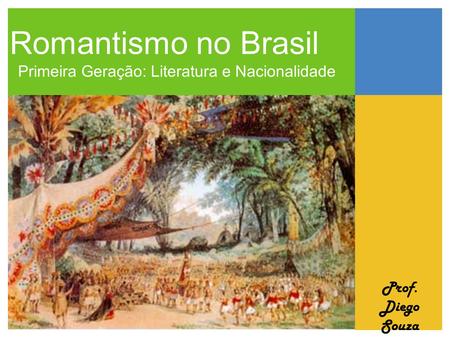 Romantismo no Brasil Primeira Geração: Literatura e Nacionalidade