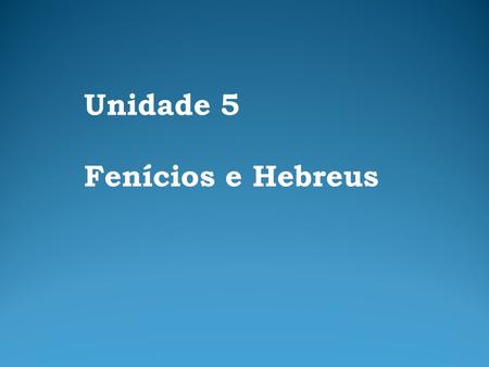 Unidade 5 Fenícios e Hebreus.