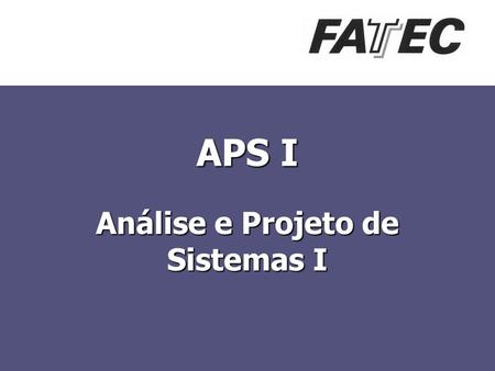 APS I Análise e Projeto de Sistemas I