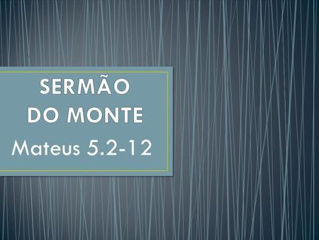 SERMÃO DO MONTE Mateus 5.2-12.