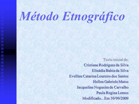 Método Etnográfico Texto inicial de: Cristiane Rodrigues da Silva