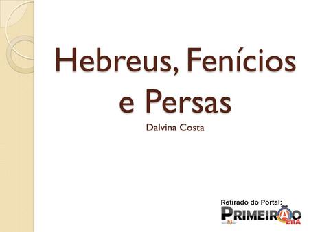 Hebreus, Fenícios e Persas Dalvina Costa