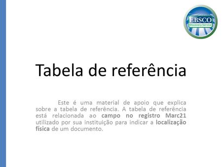 Tabela de referência Este é uma material de apoio que explica sobre a tabela de referência. A tabela de referência está relacionada ao campo no registro.
