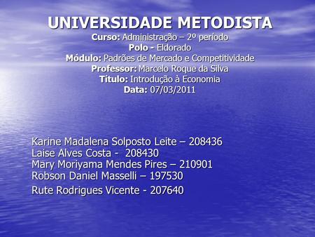 UNIVERSIDADE METODISTA Curso: Administração – 2º período Polo - Eldorado Módulo: Padrões de Mercado e Competitividade Professor: Marcelo Roque da Silva.