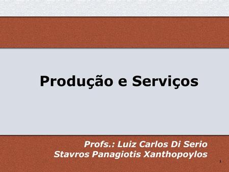Produção e Serviços Profs.: Luiz Carlos Di Serio