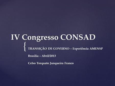 IV Congresso CONSAD TRANSIÇÃO DE GOVERNO – Experiência AMENSP