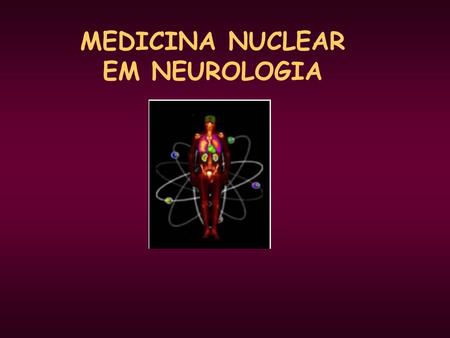 MEDICINA NUCLEAR EM NEUROLOGIA