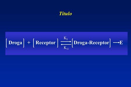 Droga + Receptor Droga-Receptor E