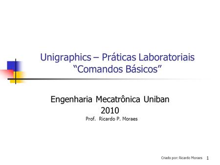 Unigraphics – Práticas Laboratoriais “Comandos Básicos”