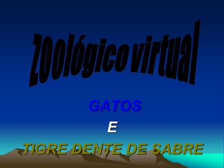 GATOS E TIGRE DENTE DE SABRE