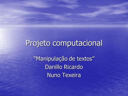 Projeto computacional Manipulação de textos Danillo Ricardo Nuno Texeira.