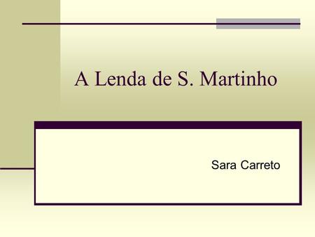 A Lenda de S. Martinho Sara Carreto.