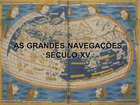 AS GRANDES NAVEGAÇÕES SÉCULO XV
